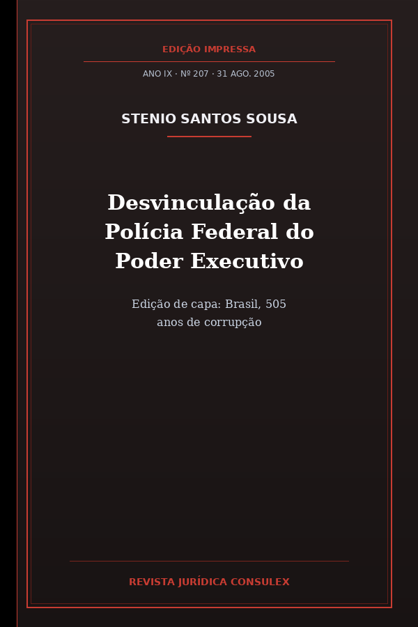 Composite cover of the article Desvinculação da Polícia Federal do Poder Executivo [Separating the Federal Police from the Executive Branch], Revista Jurídica Consulex, no. 207, August 31, 2005